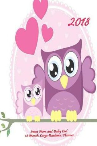 Cover of 2018 Sweet Mom and Baby Owl 18 Month Large Academic Planner
