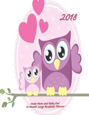 Book cover for 2018 Sweet Mom and Baby Owl 18 Month Large Academic Planner