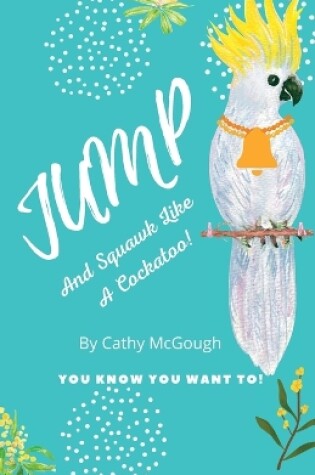 Cover of Jump and Squawk Like a Cockatoo