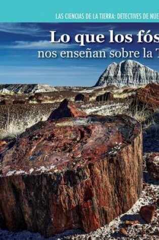 Cover of Lo Que Los Fósiles Nos Enseñan Sobre La Tierra (Investigating Fossils)