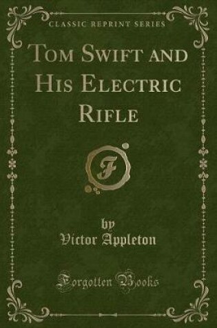 Cover of Tom Swift and His Electric Rifle (Classic Reprint)