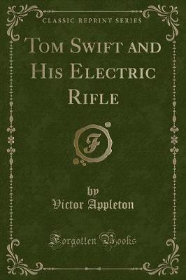 Book cover for Tom Swift and His Electric Rifle (Classic Reprint)
