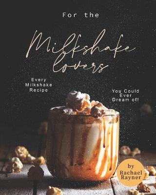 Book cover for For the Milkshake Lovers