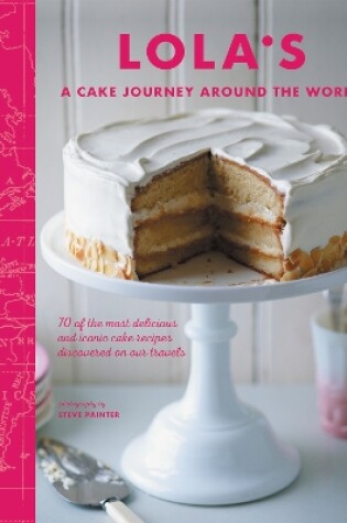 Cover of LOLA’S: A Cake Journey Around the World