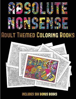 Book cover for Adult Themed Coloring Books (Absolute Nonsense)