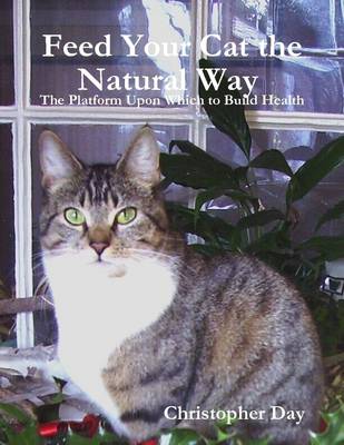 Book cover for Feed Your Cat the Natural Way : The Platform Upon Which to Build Health