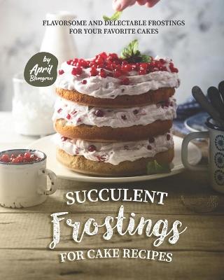 Book cover for Succulent Frostings for Cake Recipes