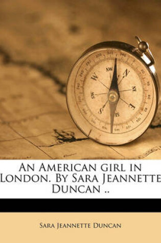 Cover of An American Girl in London. by Sara Jeannette Duncan ..