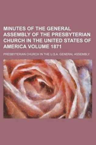 Cover of Minutes of the General Assembly of the Presbyterian Church in the United States of America Volume 1871