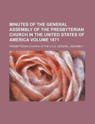 Book cover for Minutes of the General Assembly of the Presbyterian Church in the United States of America Volume 1871