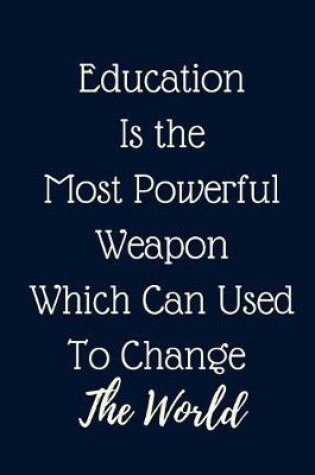 Cover of Education Is the Most Powerful Weapon Which Can Used To Change The World