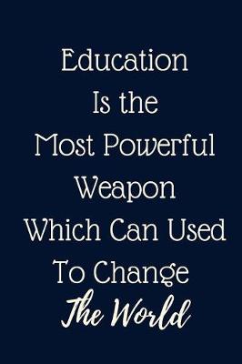 Book cover for Education Is the Most Powerful Weapon Which Can Used To Change The World