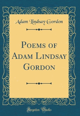 Book cover for Poems of Adam Lindsay Gordon (Classic Reprint)