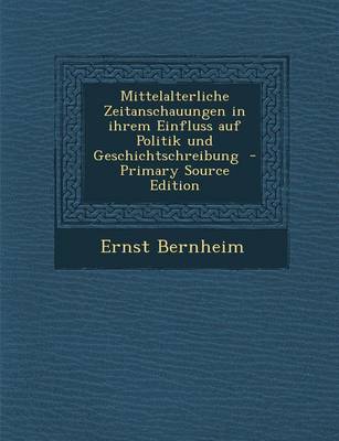 Book cover for Mittelalterliche Zeitanschauungen in Ihrem Einfluss Auf Politik Und Geschichtschreibung - Primary Source Edition