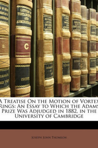 Cover of A Treatise on the Motion of Vortex Rings