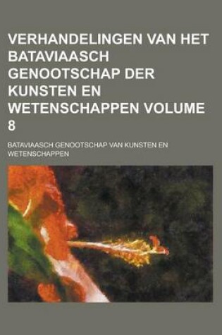 Cover of Verhandelingen Van Het Bataviaasch Genootschap Der Kunsten En Wetenschappen Volume 8