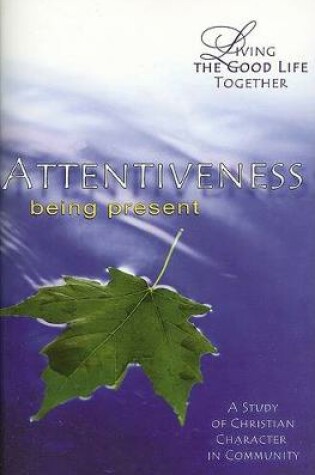Cover of Living the Good Life Together - Attentiveness Study & Reflection Guide