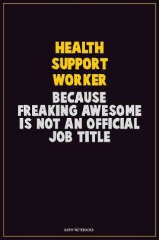 Cover of Health support worker, Because Freaking Awesome Is Not An Official Job Title