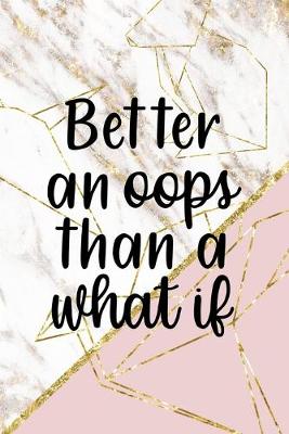 Book cover for Better An Oops Than A What If