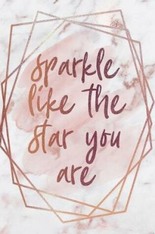 Cover of Sparkle Like the Star You Are Notebook