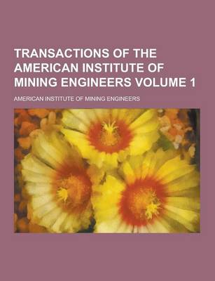 Book cover for Transactions of the American Institute of Mining Engineers Volume 1