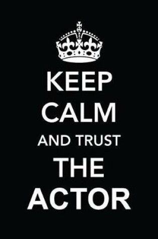 Cover of Keep Calm and Trust the Actor