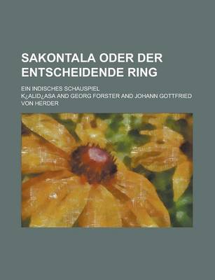 Book cover for Sakontala Oder Der Entscheidende Ring; Ein Indisches Schauspiel