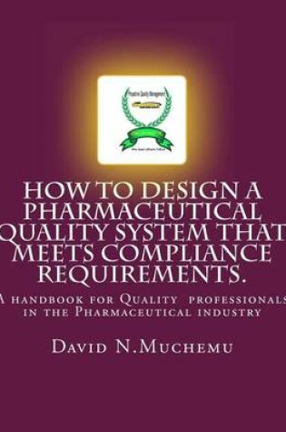 Cover of How to design a Pharmaceutical Quality system that meets Compliance requirements.