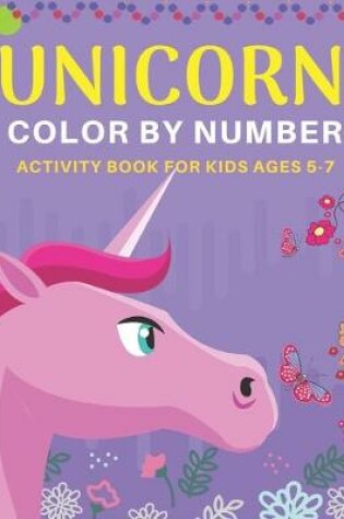 Cover of Unicorn Color by Number Activity Book for Kids Ages 5-7