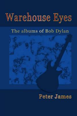 Book cover for Warehouse Eyes: The Albums of Bob Dylan