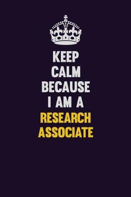 Book cover for Keep Calm Because I Am A Research Associate