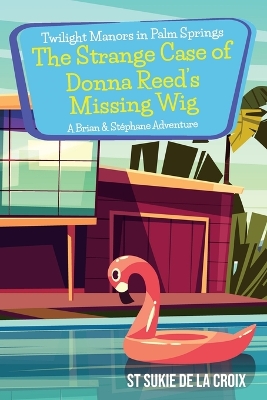 Book cover for Twilight Manors in Palm Springs-The Strange Case of Donna Reed's Missing Wig