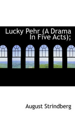 Cover of Lucky Pehr (a Drama in Five Acts);