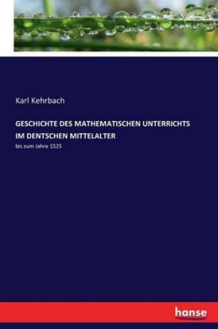 Cover of Geschichte Des Mathematischen Unterrichts Im Dentschen Mittelalter