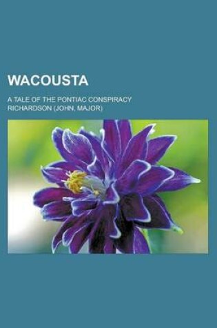 Cover of Wacousta; A Tale of the Pontiac Conspiracy