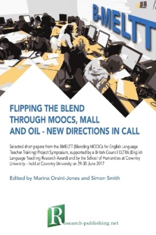 Cover of Flipping the blend through MOOCs, MALL and OIL - new directions in CALL