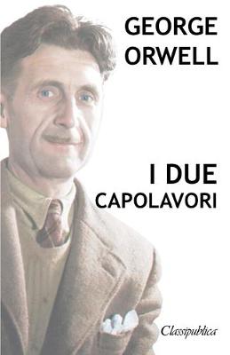 Book cover for George Orwell - I due capolavori