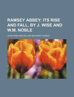 Book cover for Ramsey Abbey; Its Rise and Fall, by J. Wise and W.M. Noble