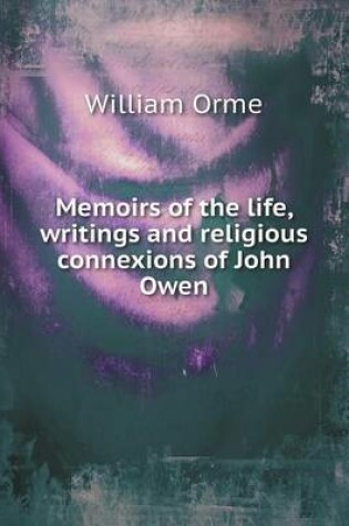Cover of Memoirs of the life, writings and religious connexions of John Owen