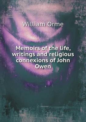 Book cover for Memoirs of the life, writings and religious connexions of John Owen