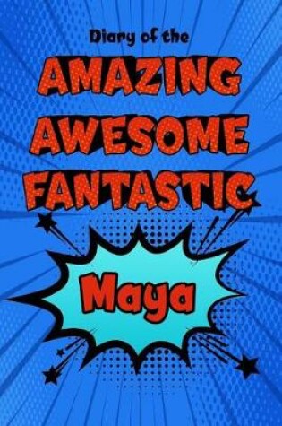 Cover of Diary of the Amazing Awesome Fantastic Maya