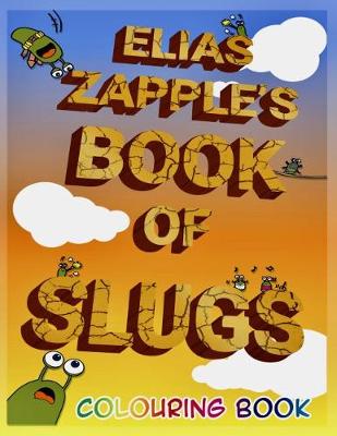 Book cover for Elias Zapple's Book of Slugs Colouring Book