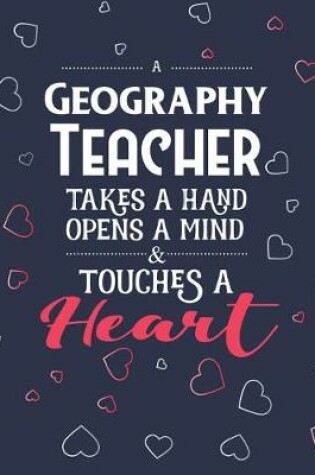 Cover of A Geography Teacher Takes A Hand Opens A Mind & Touches A Heart