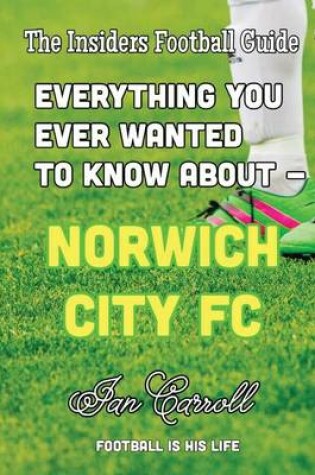 Cover of Everything You Ever Wanted to Know About - Norwich City FC