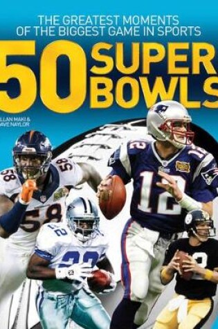 Cover of 50 Super Bowls: The Greatest Moments of the Biggest Game in Sports