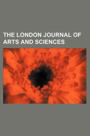 Cover of The London Journal of Arts and Sciences (Volume 1)