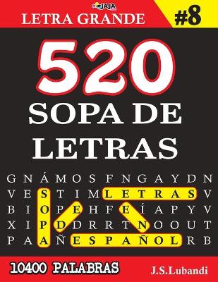 Cover of 520 SOPA DE LETRAS #8 (10400 PALABRAS) Letra Grande