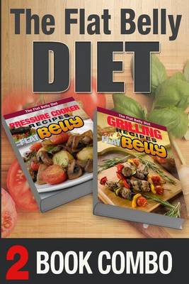 Book cover for Pressure Cooker Recipes for a Flat Belly and Grilling Recipes for a Flat Belly