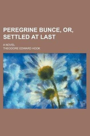 Cover of Peregrine Bunce, Or, Settled at Last; A Novel