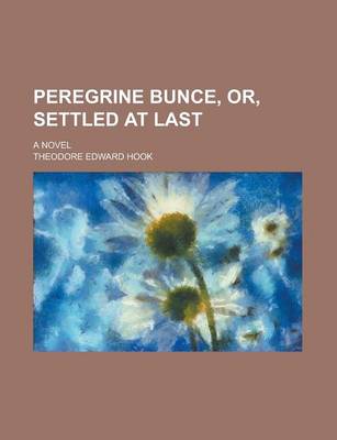 Book cover for Peregrine Bunce, Or, Settled at Last; A Novel